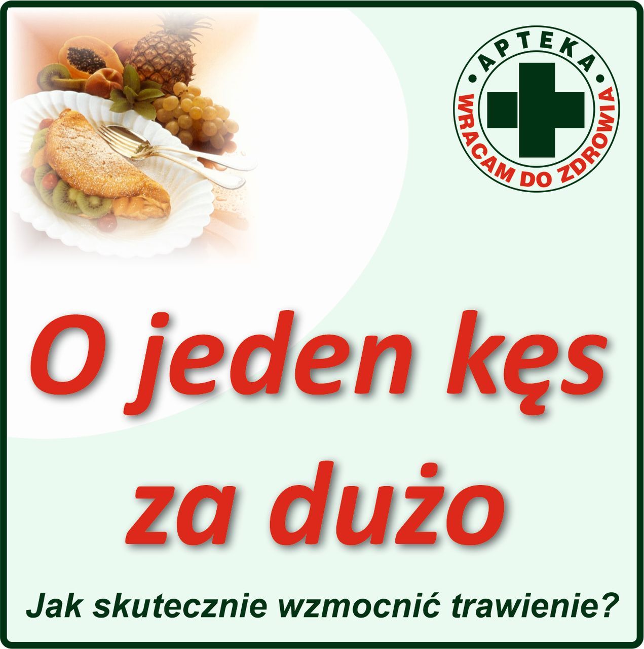 O jeden kęs za dużo, jak skutecznie wspomóc trawienie